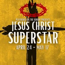 JESUS CHRIST SUPERSTAR to Be Presented by Playhouse on the Square
