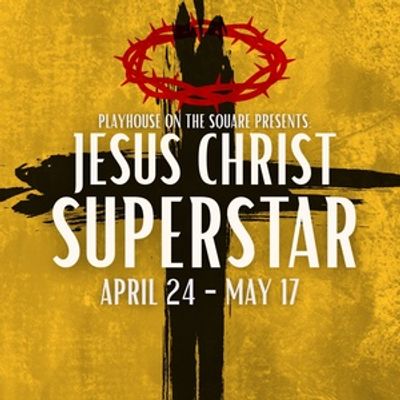 JESUS CHRIST SUPERSTAR to Be Presented by Playhouse on the Square