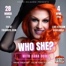 WHO SHE? With Xana DuMe Comes to The Triad Theater For Two Nights Only