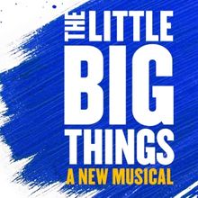 Now on Sale: New Musical THE BIG LITTLE THINGS @sohoplace