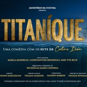 TITANÍQUE — THE MUSICAL Splashes into São Paulo with Céline Dion, Camp, and Chaos…