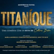 TITANÍQUE — THE MUSICAL Splashes into São Paulo with Céline Dion, Camp, and Chao