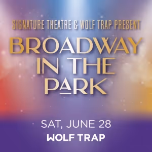 Signature & Wolf Trap to Present Fifth Annual Broadway In The Park This Summer