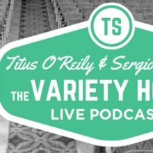 Titus O'Reily and Sergio Paradise Will Record Live VARIETY HOUR Podcast In Melbourne