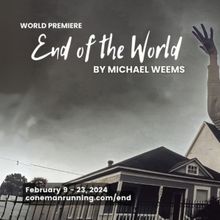 Cone Man Running Productions to Present World Premiere Play
END OF THE WORLD by Mich