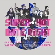 SUPER HOT DATE NIGHT: Comedy Inspired By Dating Stories Comes to the Paradise stage