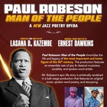 PAUL ROBESON: MAN OF THE PEOPLE A New Jazz Poetry Opera To Have Chicago Premiere In 
