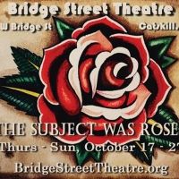 Next At Bridge Street Theatre: THE SUBJECT WAS ROSES