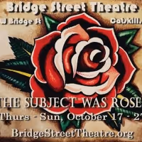 Next At Bridge Street Theatre: THE SUBJECT WAS ROSES