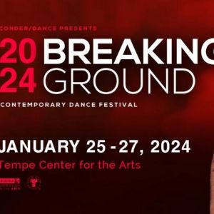 2024 Breaking Ground Contemporary Dance Festival is Coming to Tempe Center for the…
