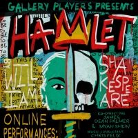 Gallery Players Presents Shakespeare's HAMLET (at Home)