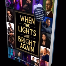 New Book WHEN THE LIGHTS ARE BRIGHT AGAIN Chronicles the Covid-19 Broadway Shutdown