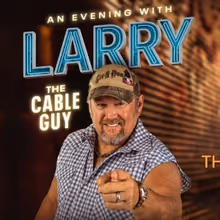 AN EVENING WITH LARRY THE CABLE GUY Comes To Barbara B. Mann Performing Arts Hall In