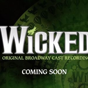 WICKED Teases New Special Edition of Original Cast Recording