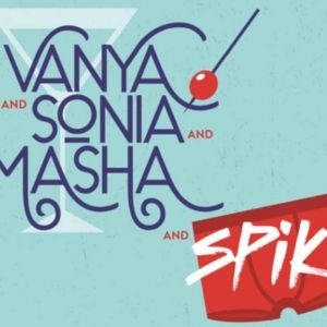 Spotlight: VANYA AND SONIA AND MASHA AND SPIKE at Theatre Raleigh Arts Center