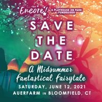 Playhouse On Park Announces ENCORE! A MIDSUMMER FANTASTICAL FAIRYTALE