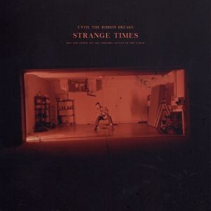 Until the Ribbon Breaks Releases New Single 'Strange Times'; Confirms SXSW…
