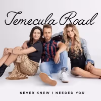 Temecula Road Shares New Song NEVER KNEW I NEEDED YOU Today