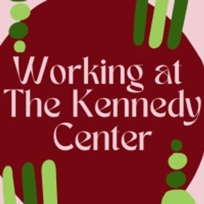 Student Blog: Working at The Kennedy Center!