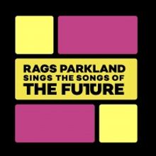 RAGS PARKLAND SINGS THE SONGS OF THE FUTURE to be Presented at the Space at Irondale