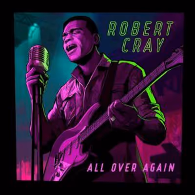 Robert Cray Returns With ALL OVER AGAIN, First Album in Seven Years