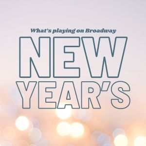 What's Playing on Broadway: New Year's Week 2024/25