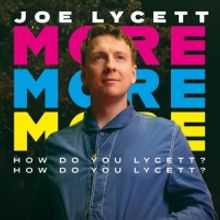 Joe Lycett's MORE, MORE, MORE? HOW DO YOU LYCETT? HOW DO YOU LYCETT? Is Available To