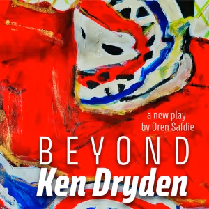 Oren Safdie's BEYOND KEN DRYDEN Premieres at The Young Centre For The Performing Arts