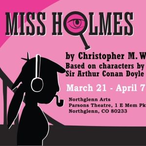 Northglenn Arts Presents Phamaly Theatre Company's MISS HOLMES The Ultimate Murder…