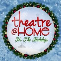 Theatre@Home Presents THEATRE@HOME FOR THE HOLIDAYS