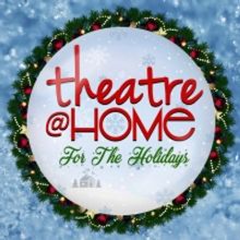 Theatre@Home Presents THEATRE@HOME FOR THE HOLIDAYS