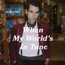VIDEO: Liam Forde Releases Debut Single 'When My World's in Tune'