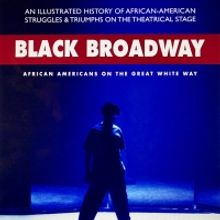 BLACK BROADWAY: AFRICAN AMERICANS ON THE GREAT WHITE WAY Is Now Available as A Kindle