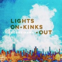 Bobby Hawk to Release First Solo Album LIGHTS ON KINKS OUT