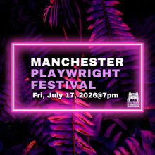 MANCHESTER PLAYWRIGHT FESTIVAL to Return to Cheney Hall With 11 New Short Plays