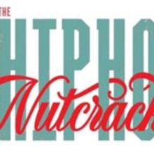 THE HIP HOP NUTCRACKER Celebrates 10th Season at Overture Center This Month