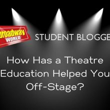 BroadwayWorld Student Bloggers On How Their Theatre Education Helps Them Off-Stage