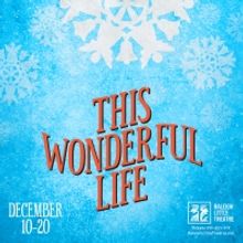 Raleigh Little Theatre Presents THIS WONDERFUL LIFE