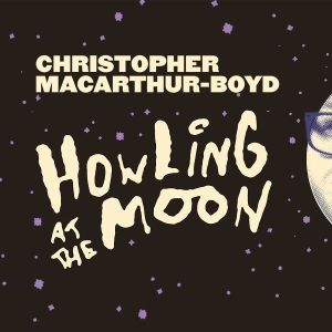 EDINBURGH 2025: Review: CHRISTOPHER MACARTHUR-BOYD: HOWLING AT THE MOON, Monkey Barrel