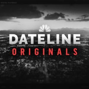 NBC News Launches 'Dateline Originals,' a New Destination for More Than a Dozen…