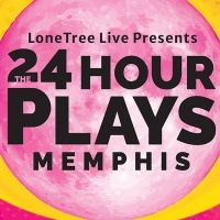 LoneTree Live Presents THE 24 HOUR PLAYS: MEMPHIS
