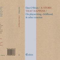 Dan O'Brien Talks A STORY THAT HAPPENS: ON PLAYWRITING, CHILDHOOD & OTHER TRAUMAS