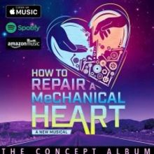 New Musical HOW TO REPAIR A MECHANICAL HEART Releases Concept Album