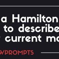 BWW Prompts: Use A HAMILTON Lyric to Describe Your Current Mood