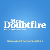 MRS. DOUBTFIRE Original Broadway Cast Recording is Available 