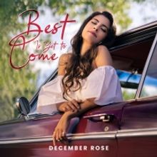 December Rose Releases Inspirational Ballad 'Best Is Yet To Come'