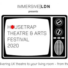 Immersive LDN is Accepting Applications For Livestreamed HOUSETRAP FESTIVAL OF THEATR