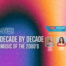 DECADE BY DECADE Returns to The Green Room 42 for Sixth Installment, The 2000s