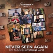 Paramount+ Will Launch NEVER SEEN AGAIN Docu-Series