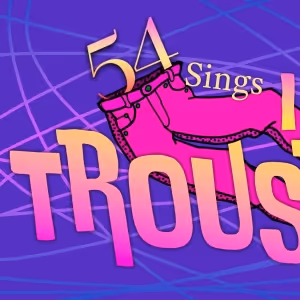 Review: 54 SINGS IN TROUSERS Brought a Rare Gem to 54 Below